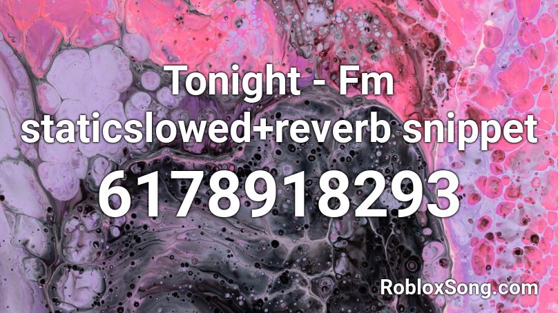 Tonight - Fm staticslowed+reverb snippet Roblox ID