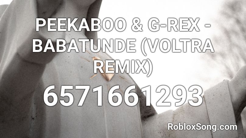 PEEKABOO & G-REX - BABATUNDE (VOLTRA REMIX) Roblox ID