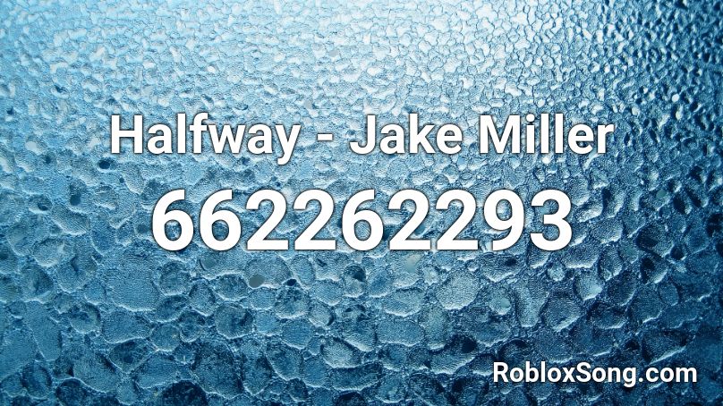 Halfway - Jake Miller  Roblox ID