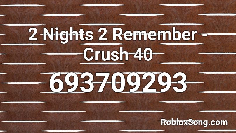 2 Nights 2 Remember - Crush 40 Roblox ID