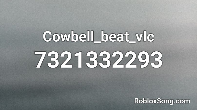 Cowbell_beat_vlc Roblox ID