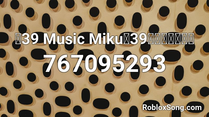 39 Music Miku 39みゅーじっく Roblox Id Roblox Music Codes - the roblox song it& 39