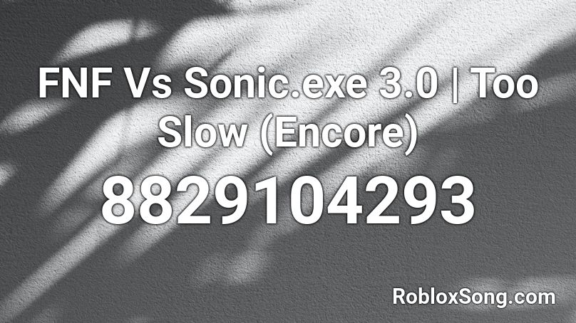 FNF Vs Sonic.exe 3.0 | Too Slow (Encore) Roblox ID