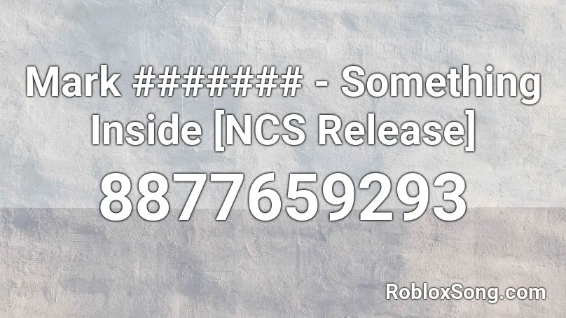 Mark ####### - Something Inside [NCS Release] Roblox ID