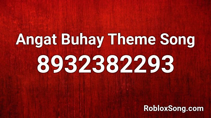 Angat Buhay Theme Song  Roblox ID