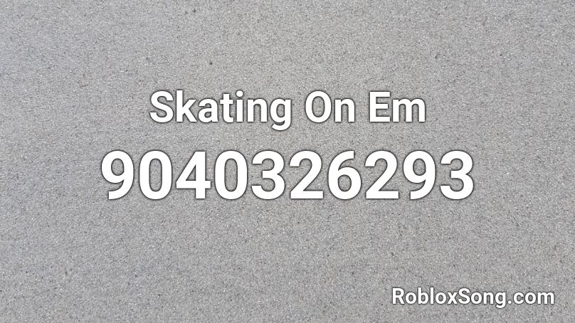 Skating On Em Roblox ID