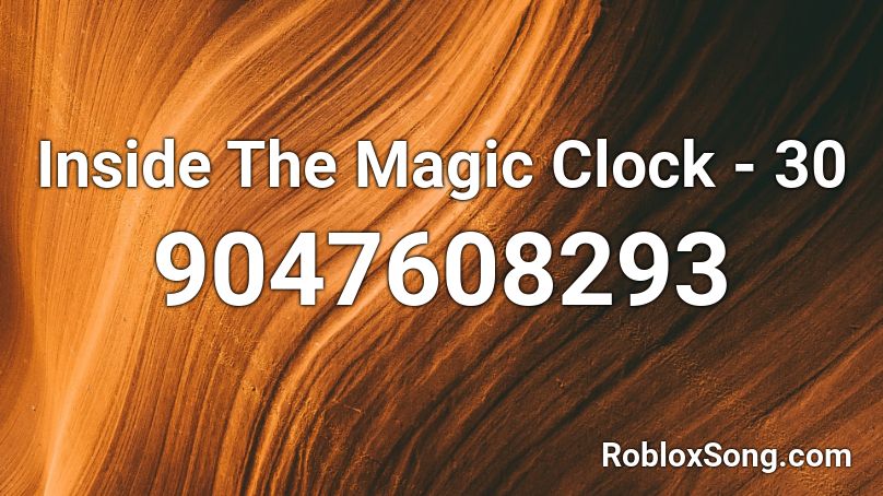 Inside The Magic Clock - 30 Roblox ID