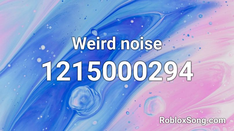 Weird Noise Roblox Id Roblox Music Codes - roblox weird sound id