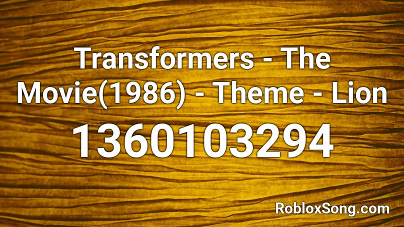 Transformers The Movie 1986 Theme Lion Roblox Id Roblox Music Codes - transformers theme song roblox id