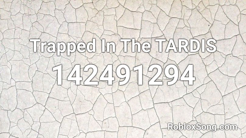 Trapped In The TARDIS Roblox ID
