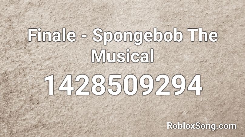 Finale - Spongebob The Musical Roblox ID