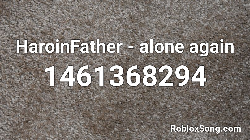 HaroinFather - alone again Roblox ID
