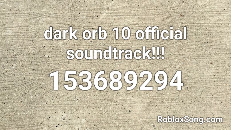 dark orb 10 official soundtrack!!! Roblox ID