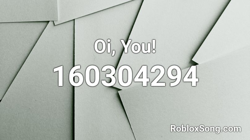 Oi, You! Roblox ID