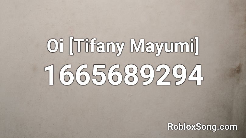 Oi [Tifany Mayumi] Roblox ID