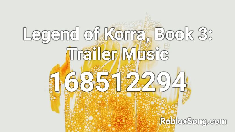 Legend of Korra, Book 3: Trailer Music Roblox ID
