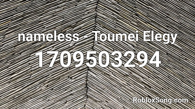 nameless - Toumei Elegy Roblox ID