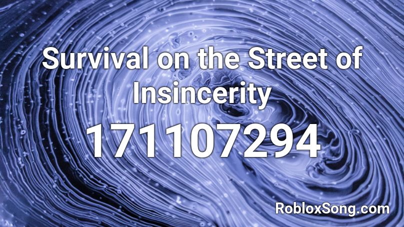 Survival on the Street of Insincerity Roblox ID
