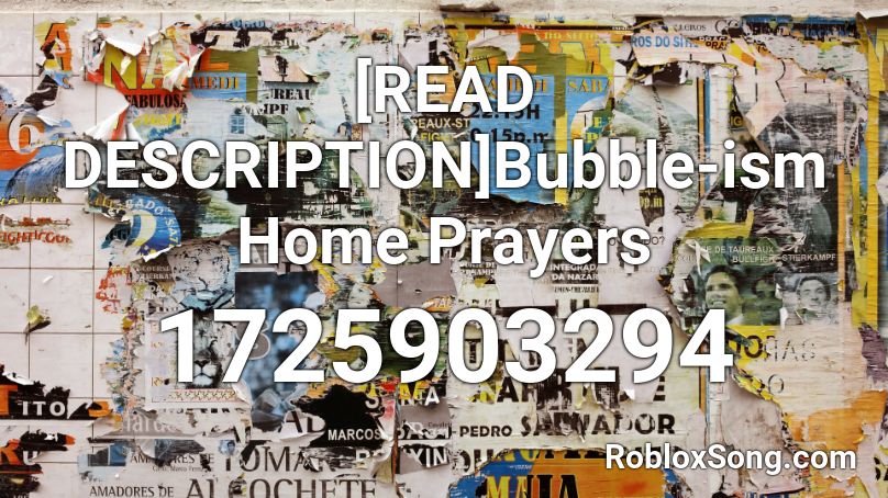 [READ DESCRIPTION]Bubble-ism Home Prayers Roblox ID
