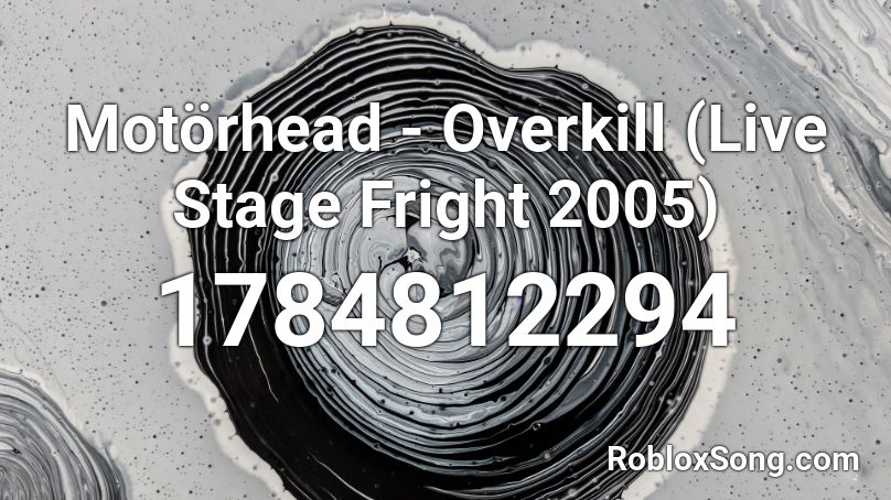 Motörhead - Overkill (Live Stage Fright 2005) Roblox ID
