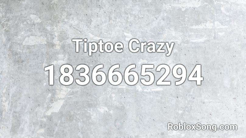Tiptoe Crazy Roblox ID