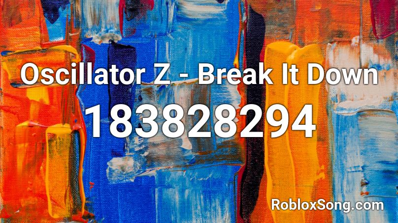 Oscillator Z - Break It Down Roblox ID