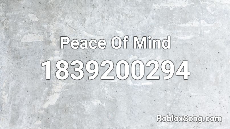 Peace Of Mind Roblox ID