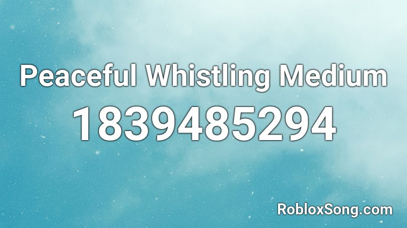 Peaceful Whistling Medium Roblox ID