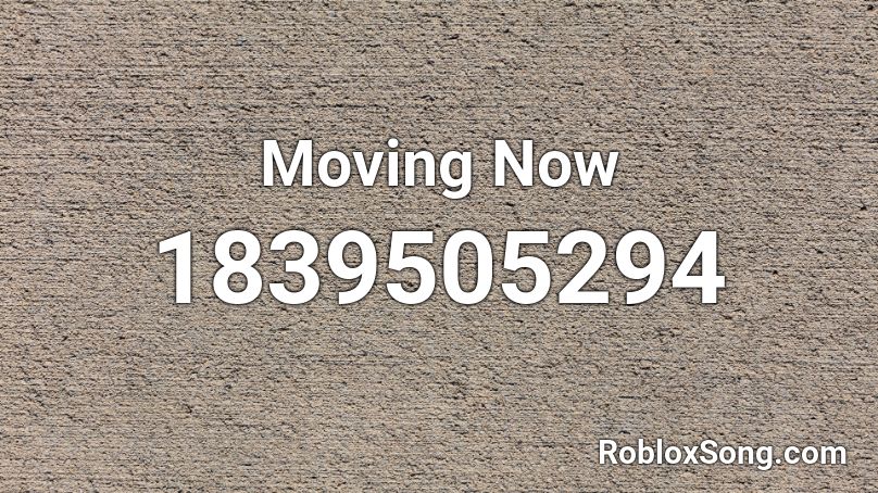 Moving Now Roblox ID