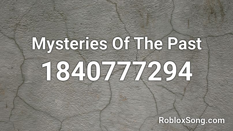 Mysteries Of The Past Roblox ID