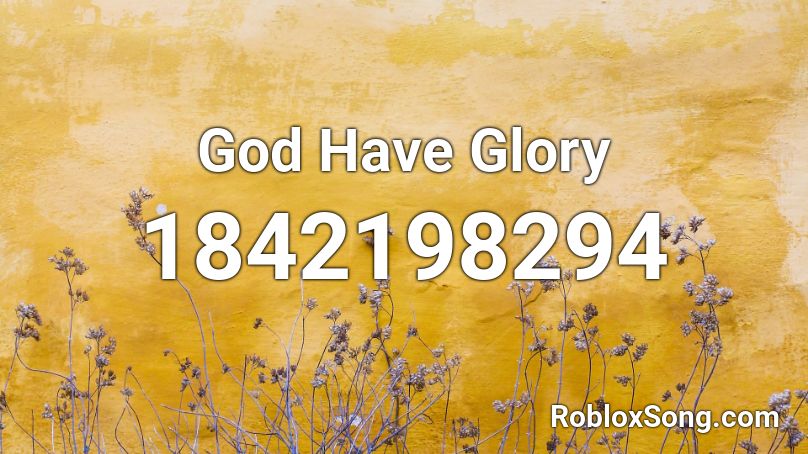 God Have Glory Roblox ID