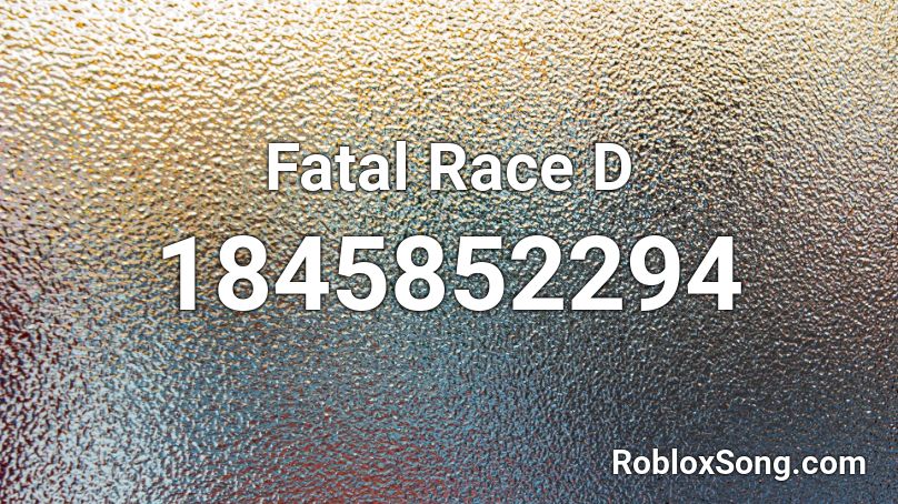 Fatal Race D Roblox ID