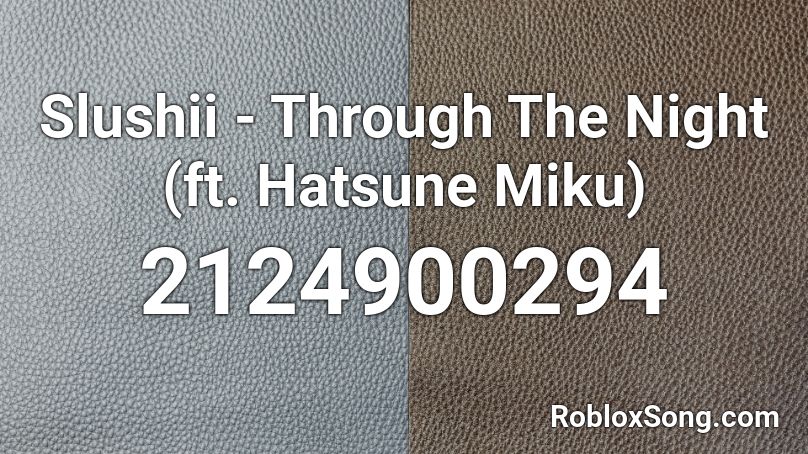 Slushii - Through The Night (ft. Hatsune Miku) Roblox ID