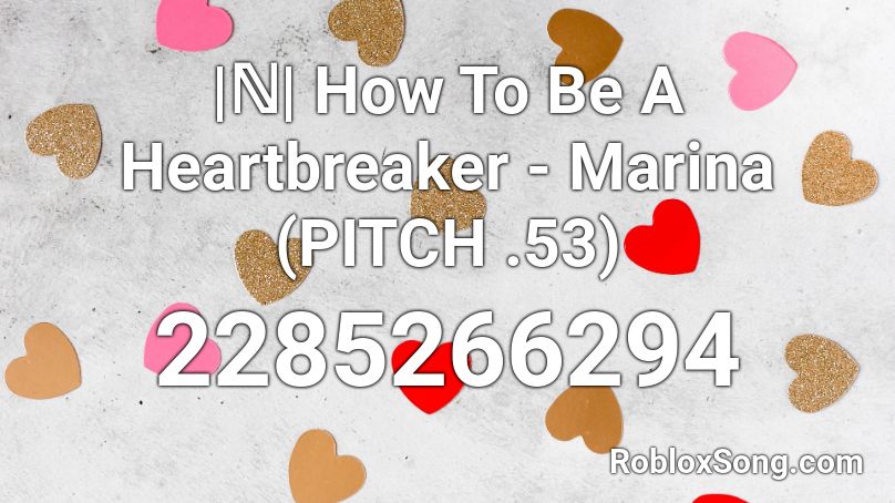 ℕ How To Be A Heartbreaker Marina Pitch 53 Roblox Id Roblox Music Codes - how to be a heartbreaker roblox id code