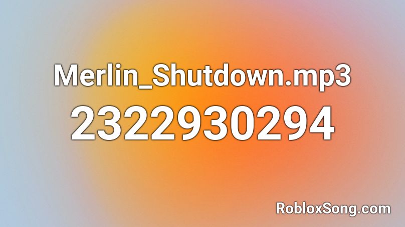 Merlin_Shutdown.mp3 Roblox ID