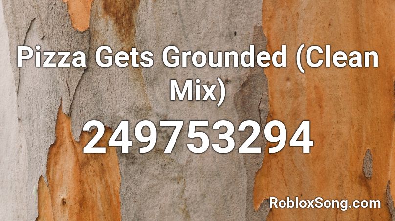Pizza Gets Grounded (Clean Mix) Roblox ID