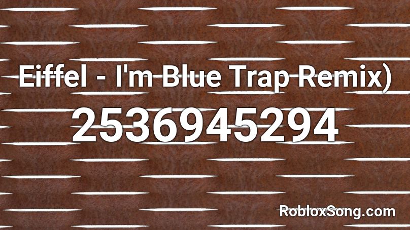 Eiffel I M Blue Trap Remix Roblox Id Roblox Music Codes - roblox song id im blue remix