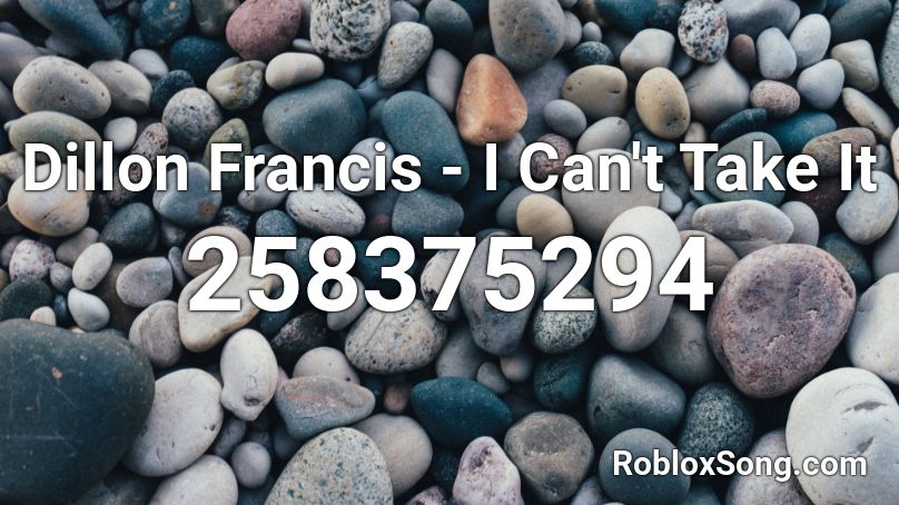 Dillon Francis - I Can't Take It Roblox ID