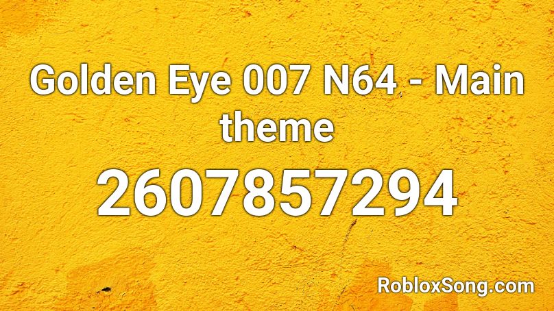 Golden Eye 007 N64 - Main theme Roblox ID