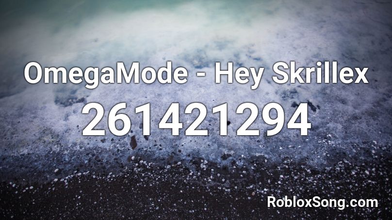 OmegaMode - Hey Skrillex Roblox ID