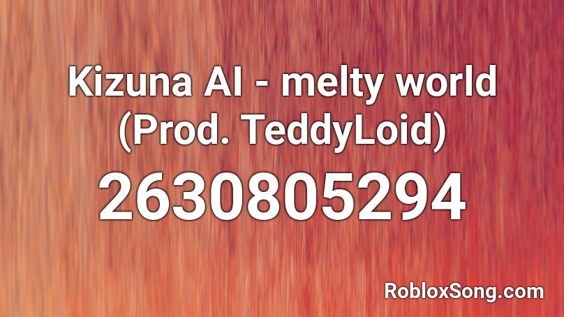 Kizuna AI - melty world (Prod. TeddyLoid) Roblox ID