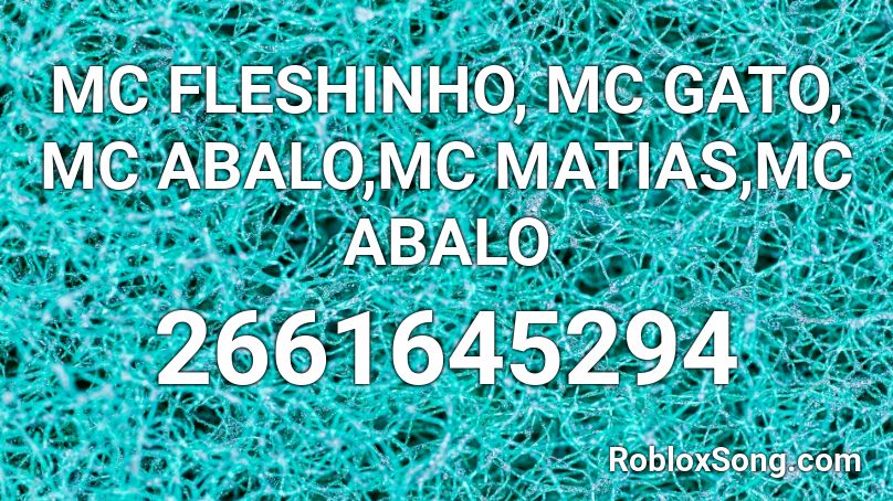 MC FLESHINHO, MC GATO, MC ABALO,MC MATIAS,MC ABALO Roblox ID
