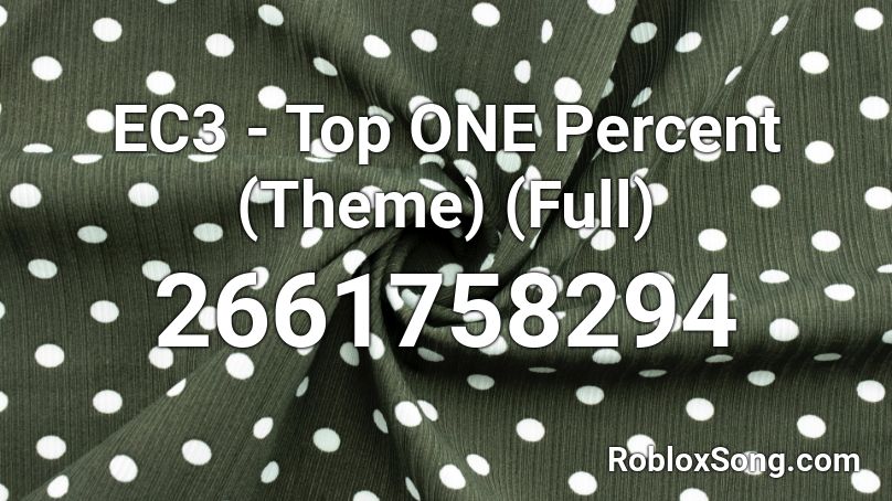 EC3 - Top ONE Percent (Theme) (Full) Roblox ID