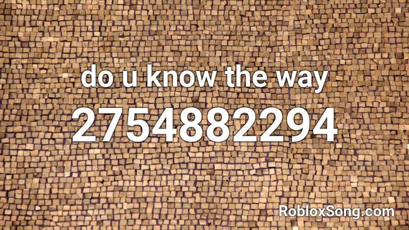 Do U Know The Way Roblox Id Roblox Music Codes - do you know the way roblox song id