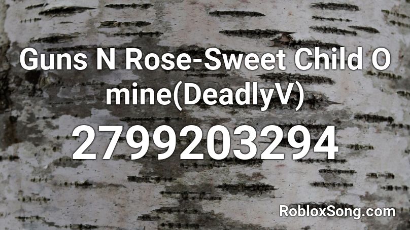 Guns N Rose-Sweet Child O mine(DeadlyV) Roblox ID