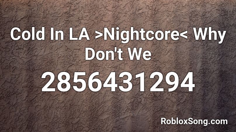 Cold In La Nightcore Why Don T We Roblox Id Roblox Music Codes - why don't we roblox id codes