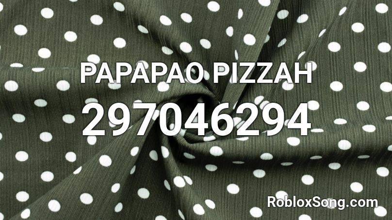 PAPAPAO PIZZAH Roblox ID