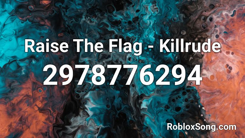 Raise The Flag - Killrude Roblox ID