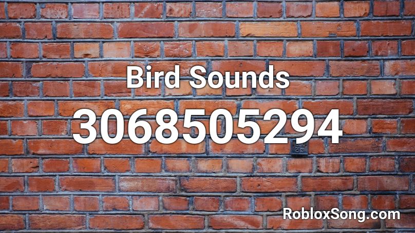 Bird Sounds Roblox ID - Roblox music codes