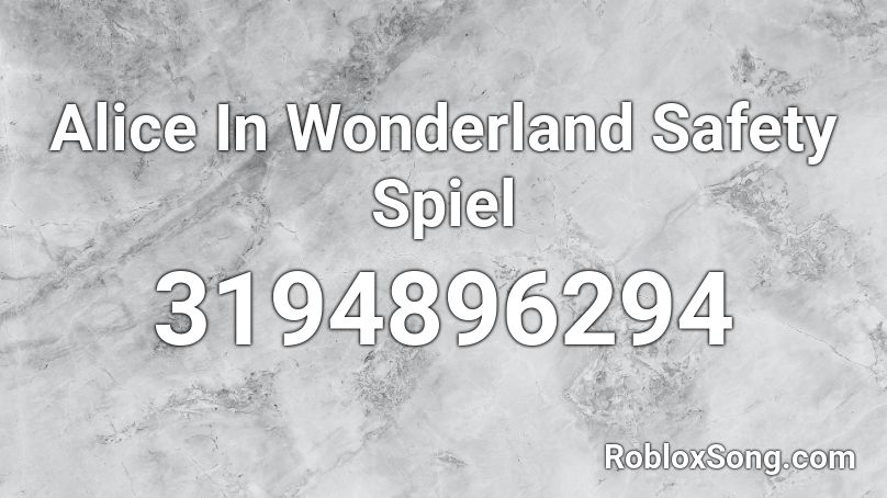 Alice In Wonderland Safety Spiel Roblox ID